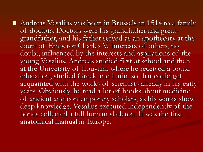 Andreas Vesalius was born in Brussels in 1514 to a family of doctors. Doctors